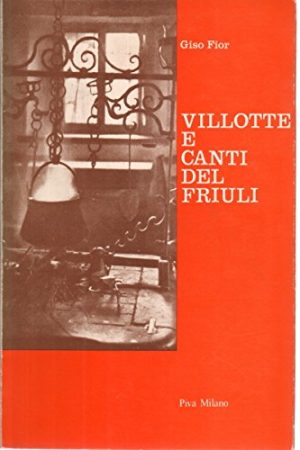 VILLOTTE E CANTI DEL FRIULI Antologia di canti friulani con versione in italiano e saggi di notazione musicale