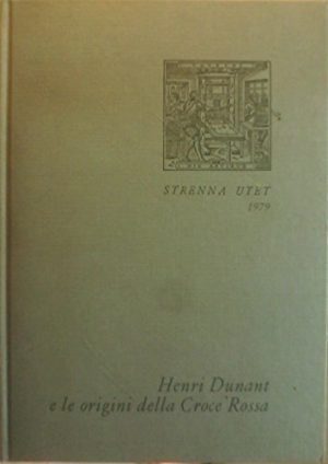 Henri Dunant e le origini della Croce Rossa: a cura di Luigi Filippo,1979