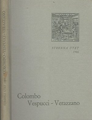 Colombo-Vespucci-Verazzano. Prime relazioni di navigatori italiani sulla scoperta dell'america.