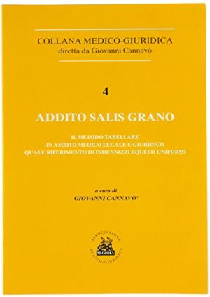 ADDITO SALIS GRANO. Il metodo tabellare in ambito medico legale e giuridico quale riferimento di indennizzi equi ed uniformi.