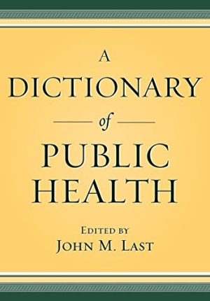 [(A Dictionary of Public Health)] [Edited by John M. Last] published on (December, 2006)
