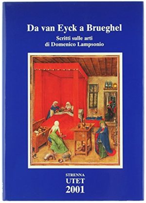 DA VAN EYCK A BRUEGHEL. Scritti sulle arti di Domenico Lamposonio.