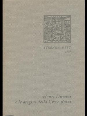 HENRI DUNANT E LE ORIGINI DELLA CROCE ROSSA