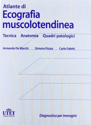 Atlante di ecografia muscolotendinea. Tecnica, anatomia, quadri patologici