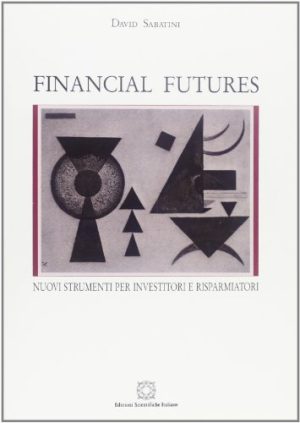 Financial futures. Nuovi strumenti per investitori e risparmiatori