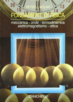 Fondamenti di fisica. Meccanica, onde, termodinamica, elettromagnetismo, ottica