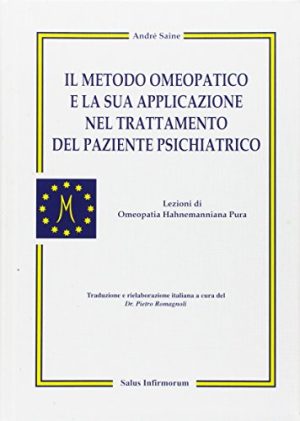 Il metodo omeopatico e la sua applicazione nel trattamento del paziente psichiatrico. Lezioni di omeopatia hahnemanniana pura