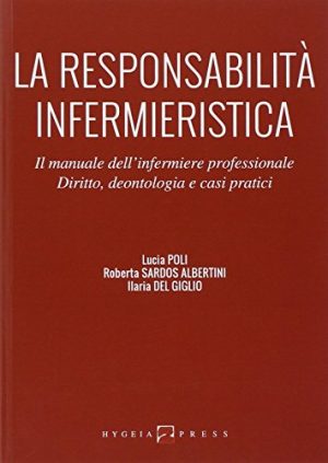 La responsabilità infermieristica. Il manuale dell'infermiere professionale. Diritto, deontologia e casi pratici
