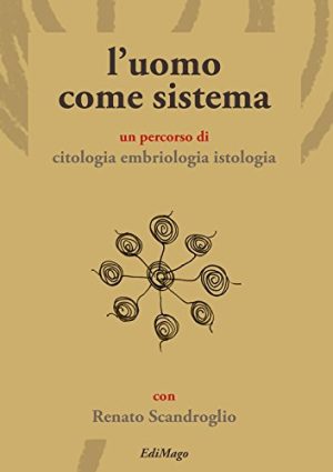 L'uomo come sistema. Isto-anatomia, per conoscere le unità pluritessutali e le unità morfo-funzionali