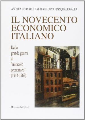Novecento economico italiano. Dalla grande guerra al miracolo economico (1914-1962)