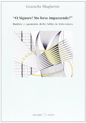 O Signore! Sto forse impazzendo? Dubbio e sgomento della follia in letteratura