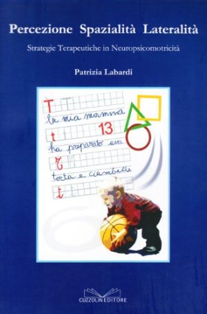 Percezione spazialità lateralità strategie terapeutiche in neuropsicomotricità. Ediz. illustrata