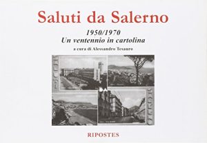 Saluti da Salerno. 1950-1970 un ventennio in cartolina